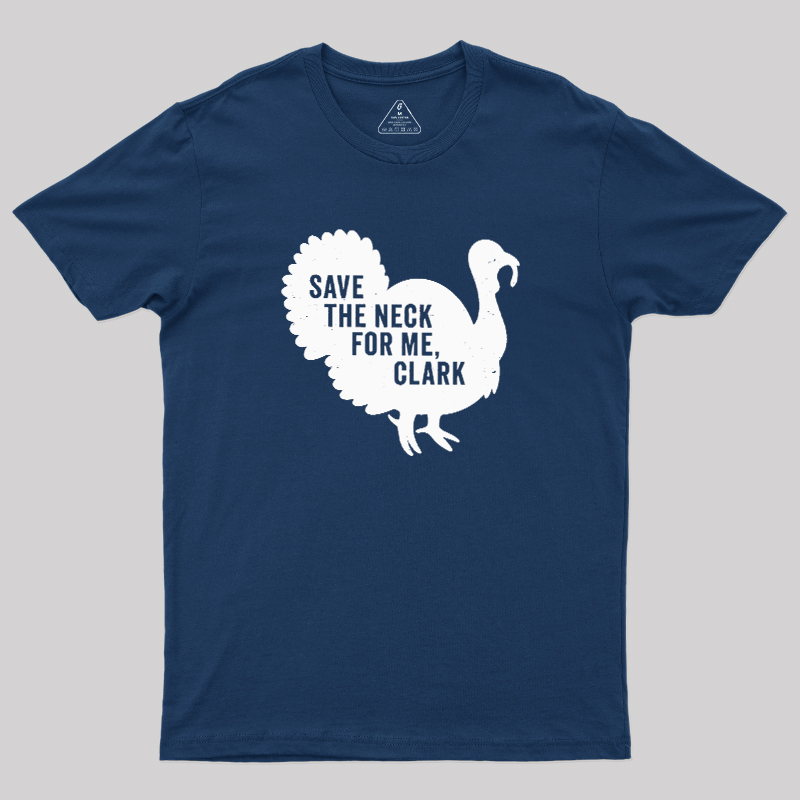 Save The Neck For Me Clark Geek T-Shirt