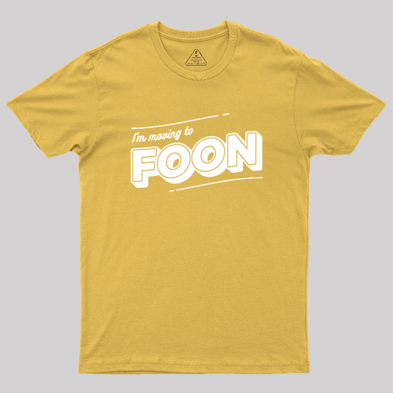 I'm Moving to Foon Geek T-Shirt