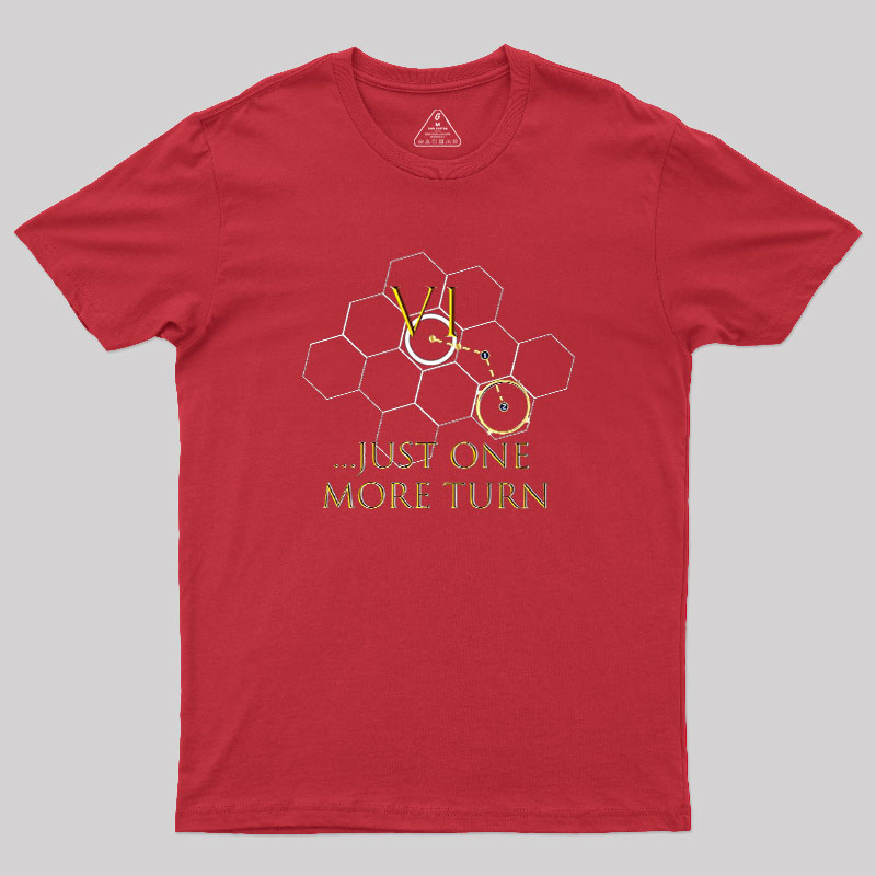 Just One More Turn Geek T-Shirt