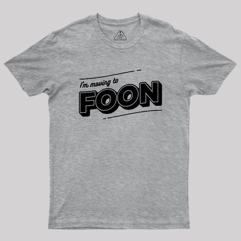 I'm Moving to Foon Geek T-Shirt