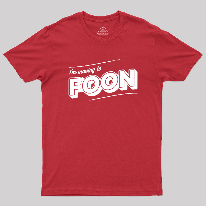 I'm Moving to Foon Geek T-Shirt