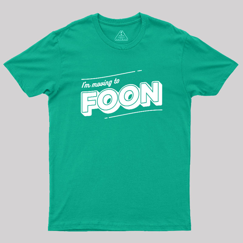 I'm Moving to Foon Geek T-Shirt