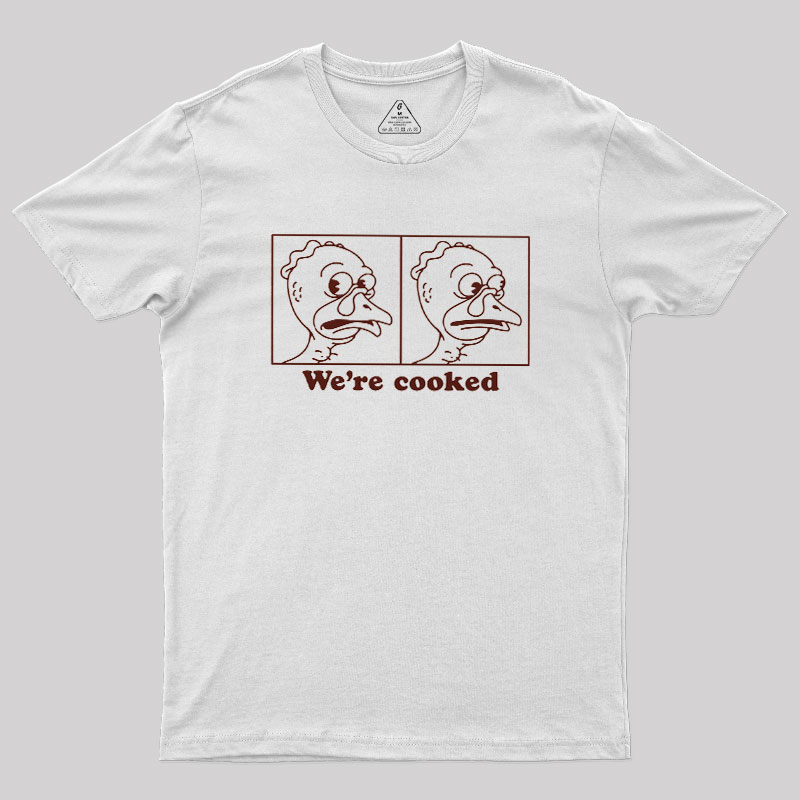 We're Cooked Turkey Geek T-Shirt