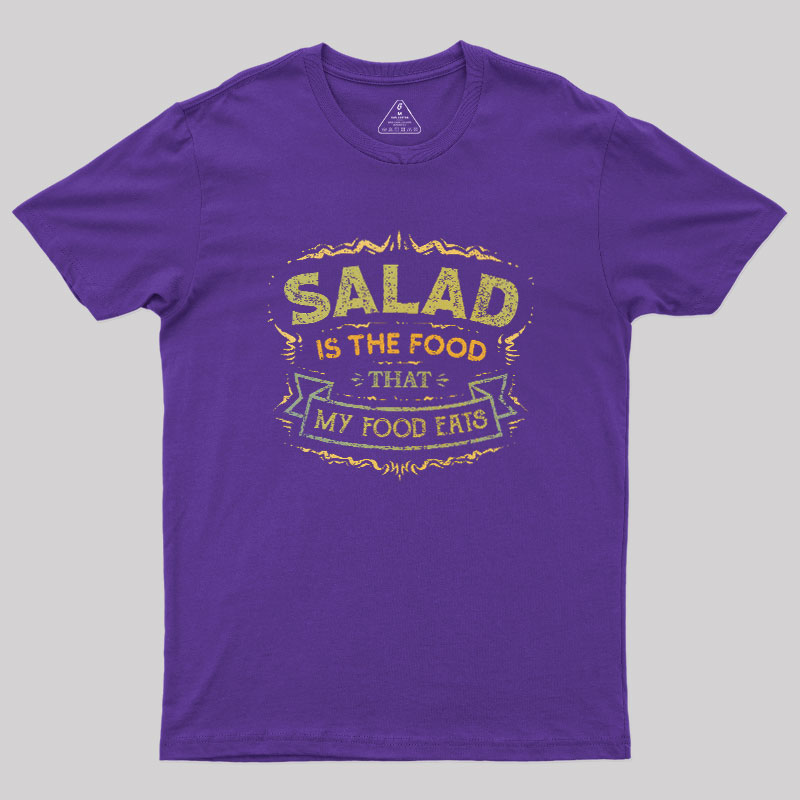 Salad Is The Food That My Food Eats Geek T-Shirt