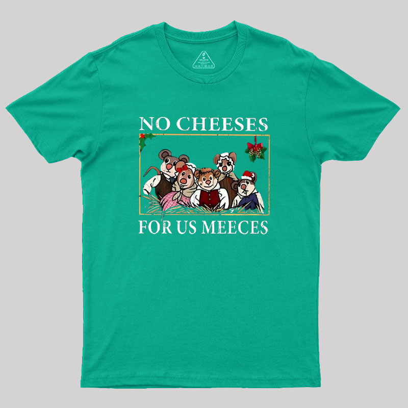 No Cheeses For Us Meeces Geek T-Shirt