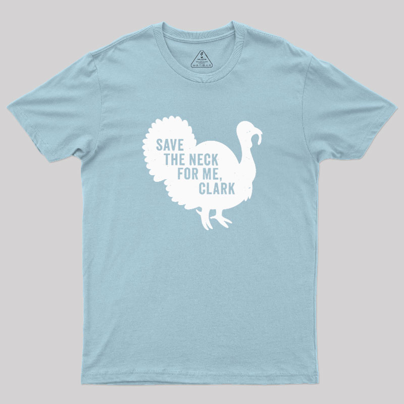 Save The Neck For Me Clark Geek T-Shirt