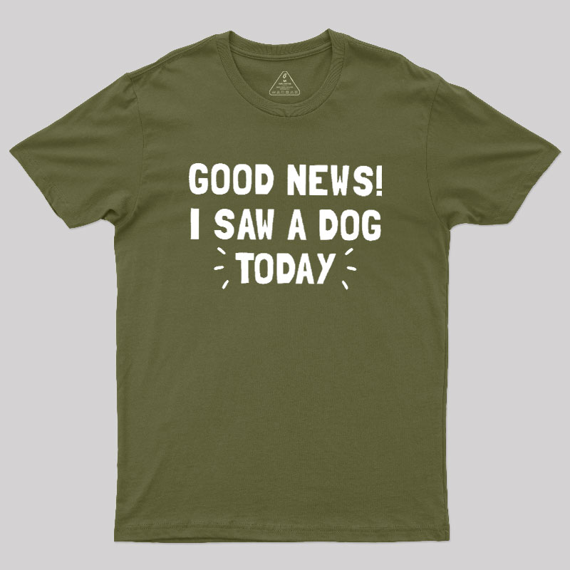 Good News I Saw a Dog Today Geek T-Shirt