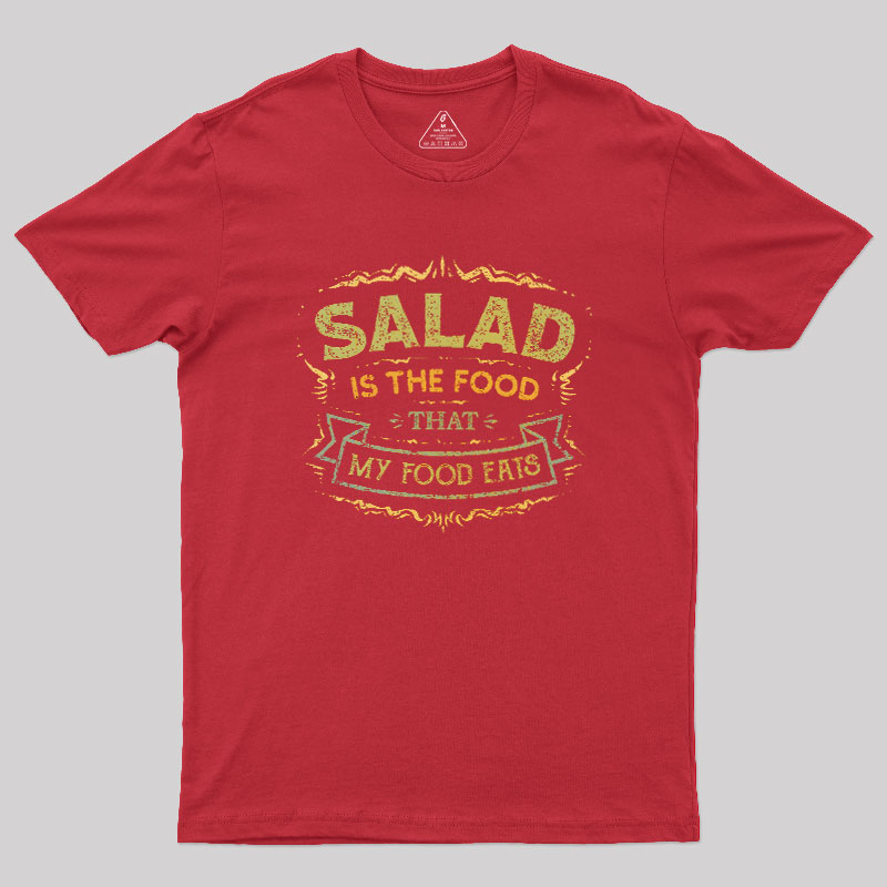 Salad Is The Food That My Food Eats Geek T-Shirt